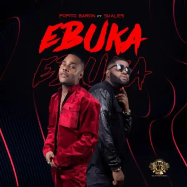 Popito Baron - EBUKA Ft. Skales